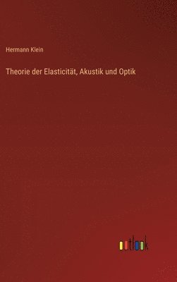 Theorie der Elasticität, Akustik und Optik