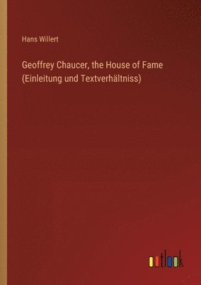 Geoffrey Chaucer, the House of Fame (Einleitung und Textverhältniss)