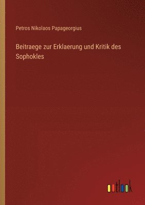 Beitraege zur Erklaerung und Kritik des Sophokles