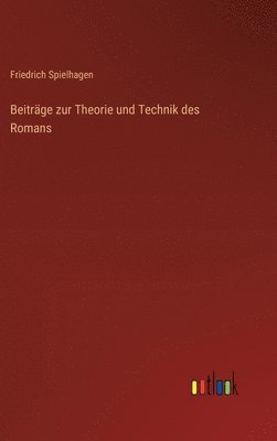 Friedrich Spielhagen - Beiträge zur Theorie und Technik des Romans, Inbunden