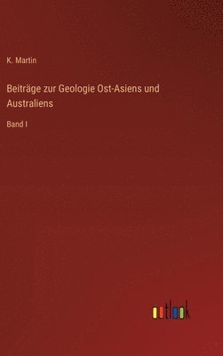 Beiträge zur Geologie Ost-Asiens und Australiens: Band I