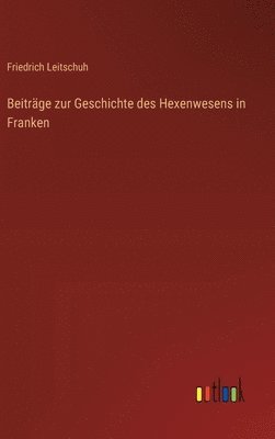 Beiträge zur Geschichte des Hexenwesens in Franken