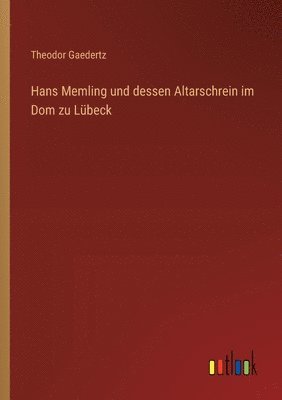 Hans Memling und dessen Altarschrein im Dom zu Lübeck