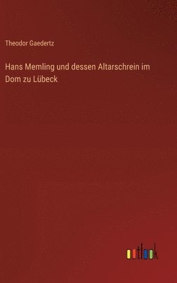 Hans Memling und dessen Altarschrein im Dom zu Lübeck