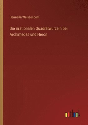 irrationalen Quadratwurzeln bei Archimedes und Heron