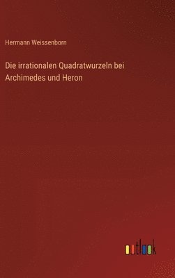 irrationalen Quadratwurzeln bei Archimedes und Heron
