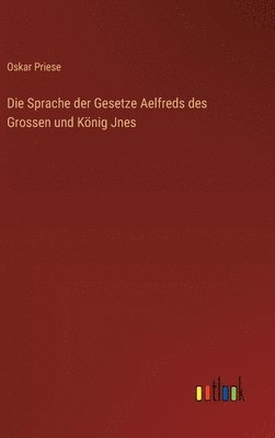 Sprache der Gesetze Aelfreds des Grossen und König Jnes