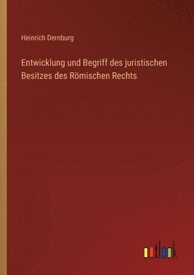 Entwicklung und Begriff des juristischen Besitzes des Römischen Rechts