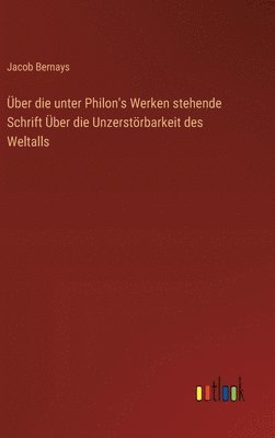 Über die unter Philon's Werken stehende Schrift Über die Unzerstörbarkeit des Weltalls