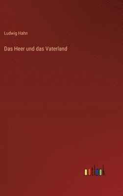Ludwig Hahn - Heer und das Vaterland, Inbunden
