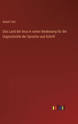 Land der Inca in seiner Bedeutung für die Urgeschichte der Sprache und Schrift