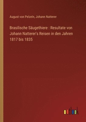 August Von Pelzeln, Johann Natterer - Brasilische Säugethiere, Häftad