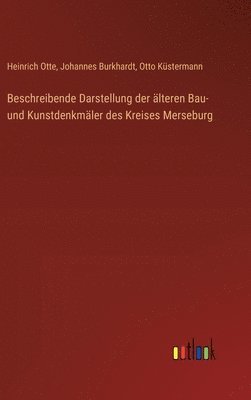 Heinrich Otte, Johannes Burkhardt, Otto Küstermann - Beschreibende Darstellung der älteren Bau- und Kunstdenkmäler des Kreises Merseburg, Inbunden