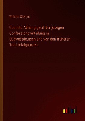 Über die Abhängigkeit der jetzigen Confessionsverteilung in Südwestdeutschland von den früheren Territorialgrenzen