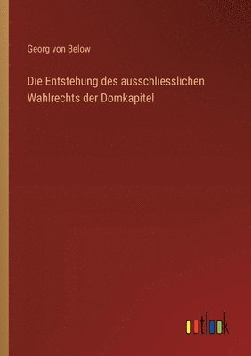 Entstehung des ausschliesslichen Wahlrechts der Domkapitel