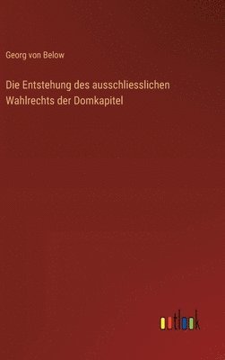 Entstehung des ausschliesslichen Wahlrechts der Domkapitel