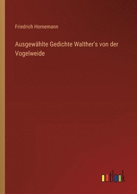 Ausgewählte Gedichte Walther's von der Vogelweide