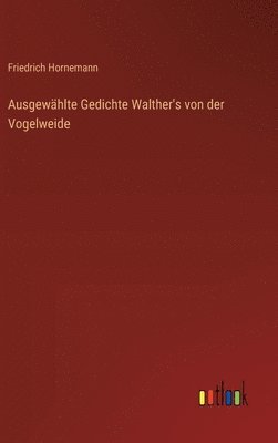 Ausgewählte Gedichte Walther's von der Vogelweide