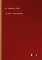 Karl Theodor Von Heigel - Aus drei Jahrhunderten, Häftad