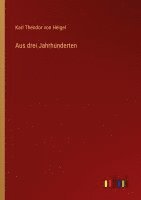 Karl Theodor Von Heigel - Aus drei Jahrhunderten, Häftad