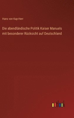 abendländische Politik Kaiser Manuels mit besonderer Rücksicht auf Deutschland