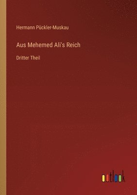 Aus Mehemed Ali's Reich: Dritter Theil