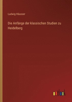 Anfänge der klassischen Studien zu Heidelberg