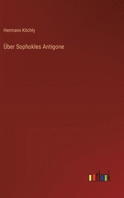 Über Sophokles Antigone