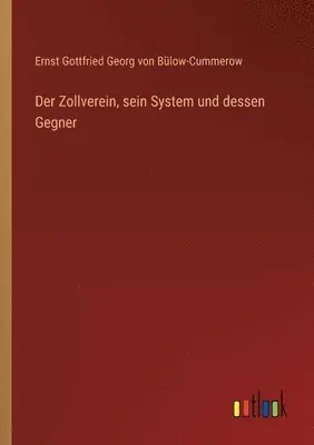Ernst Von Bülow-Cummerow - Zollverein, sein System und dessen Gegner, Häftad. Tillgänglighet: Lägg i varukorg
