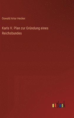 Karls V. Plan zur Gründung eines Reichsbundes