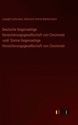 Deutsche Gegenseitige Versicherungsgesellschaft von Cincinnati -und- Sonne Gegenseitige Versicherungsgesellschaft von Cincinnati