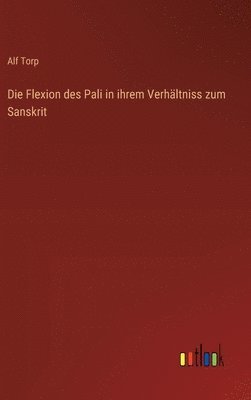 Alf Torp - Flexion des Pali in ihrem Verhältniss zum Sanskrit, Inbunden