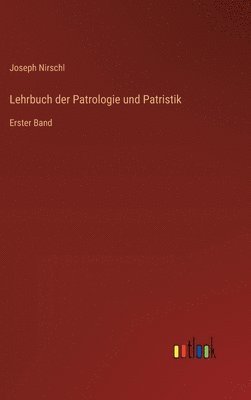 Lehrbuch der Patrologie und Patristik: Erster Band