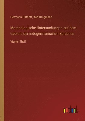 Morphologische Untersuchungen auf dem Gebiete der indogermanischen Sprachen: Vierter Theil