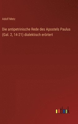 antipetrinische Rede des Apostels Paulus (Gal. 2, 14-21) dialektisch erörtert