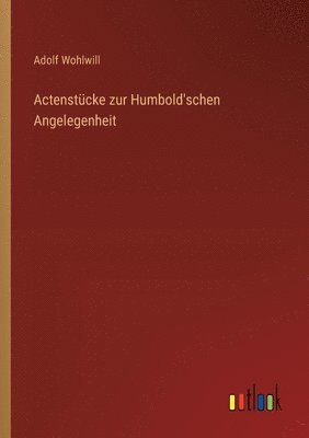 Actenstücke zur Humbold'schen Angelegenheit