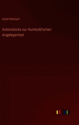 Actenstücke zur Humbold'schen Angelegenheit