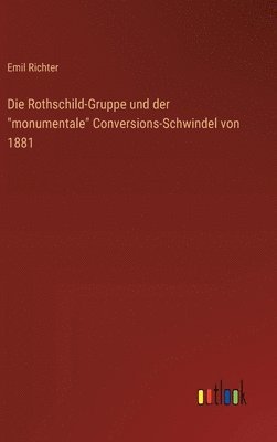 Die Rothschild-Gruppe und der "monumentale" Conversions-Schwindel von 1881