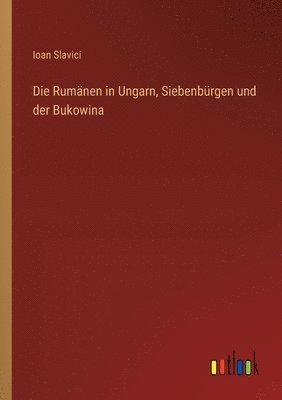 Die Rumänen in Ungarn, Siebenbürgen und der Bukowina