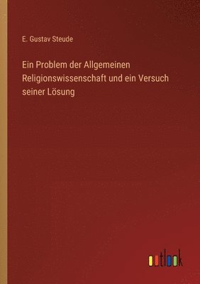 Problem der Allgemeinen Religionswissenschaft und ein Versuch seiner Lösung
