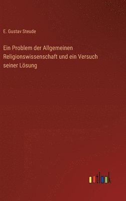 Problem der Allgemeinen Religionswissenschaft und ein Versuch seiner Lösung