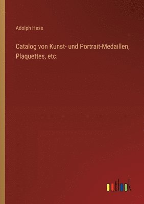 Catalog von Kunst- und Portrait-Medaillen, Plaquettes, etc.