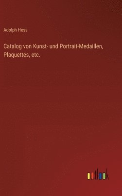 Catalog von Kunst- und Portrait-Medaillen, Plaquettes, etc.
