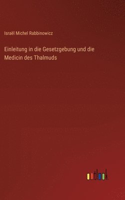 Einleitung in die Gesetzgebung und die Medicin des Thalmuds