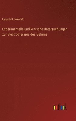 Experimentelle und kritische Untersuchungen zur Electrotherapie des Gehirns