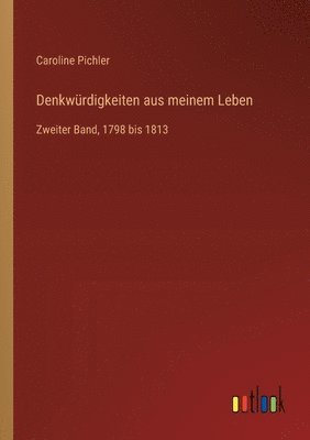 Denkwürdigkeiten aus meinem Leben: Zweiter Band, 1798 bis 1813