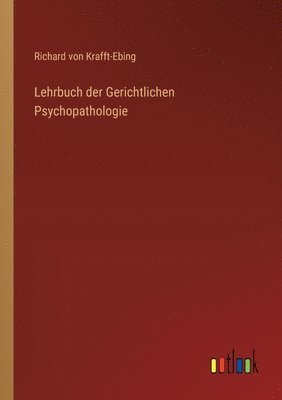 Richard Von Krafft-Ebing - Lehrbuch der Gerichtlichen Psychopathologie, Häftad