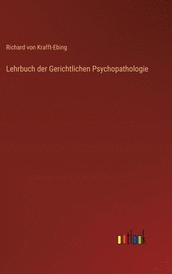 Richard Von Krafft-Ebing - Lehrbuch der Gerichtlichen Psychopathologie, Inbunden