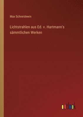 Lichtstrahlen aus Ed. v. Hartmann's sämmtlichen Werken