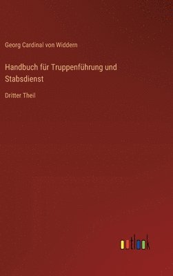 Handbuch für Truppenführung und Stabsdienst: Dritter Theil